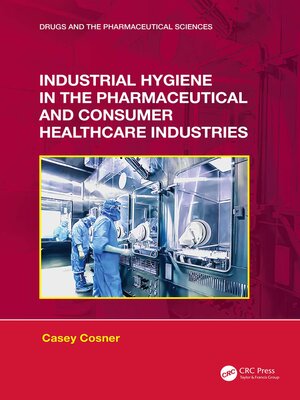 cover image of Industrial Hygiene in the Pharmaceutical and Consumer Healthcare Industries